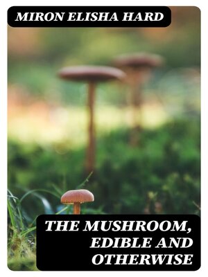 cover image of The Mushroom, Edible and Otherwise